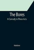 The Bores: A Comedy in Three Acts
