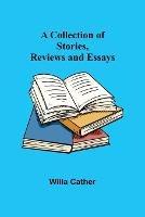 A Collection of Stories, Reviews and Essays