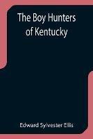 The Boy Hunters of Kentucky - Edward Sylvester Ellis - cover
