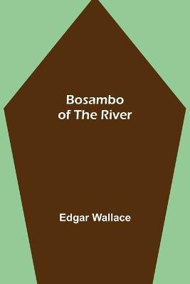Bosambo of the River - Edgar Wallace - cover