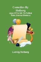 Comedies by Holberg: Jeppe of the Hill, The Political Tinker, Erasmus Montanus