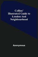 Collins' Illustrated Guide to London and Neighbourhood - Anonymous - cover