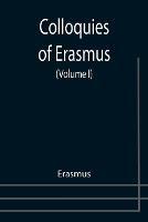 Colloquies of Erasmus (Volume I)