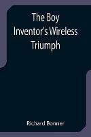 The Boy Inventor's Wireless Triumph - Richard Bonner - cover