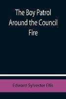 The Boy Patrol Around the Council Fire - Edward Sylvester Ellis - cover