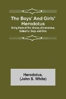 The Boys' and Girls' Herodotus; Being Parts of the History of Herodotus, Edited for Boys and Girls
