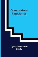 Commodore Paul Jones - Cyrus Townsend Brady - cover