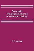 Colorado; The Bright Romance of American History