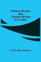 Famous Houses and Literary Shrines of London - A St John Adcock - cover
