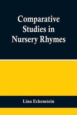 Comparative Studies in Nursery Rhymes - Lina Eckenstein - cover