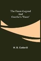 The Faust-Legend and Goethe's 'Faust' - H B Cotterill - cover
