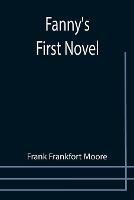Fanny's First Novel - Frank Frankfort Moore - cover