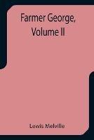 Farmer George, Volume II - Lewis Melville - cover