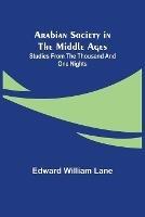 Arabian Society in the Middle Ages: Studies From The Thousand and One Nights - Edward William Lane - cover
