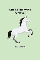 Fast as the Wind A Novel