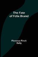 The Fate of Felix Brand - Florence Finch Kelly - cover