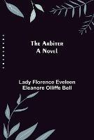 The Arbiter - Florence Eveleen Eleanore Olliffe Bel - cover