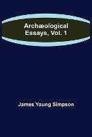 Archaeological Essays, Vol. 1