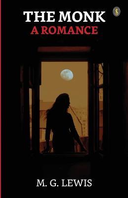 The Monk: A Romance - M G Lewis - cover