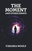 The Moment And Other Essays - Virginia Woolf - cover
