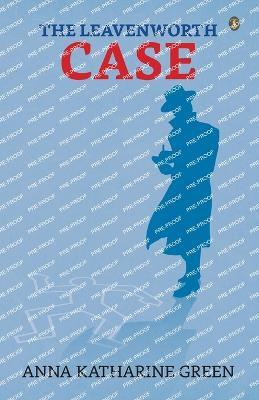 The Leavenworth Case - Anna Katherine Green - cover