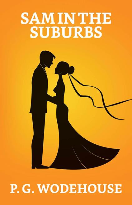 Sam in the Suburbs - P G Wodehouse - ebook