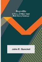 Boyville: A History of Fifteen Years' Work Among Newsboys