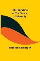 The Breaking of the Storm, (Volume I) - Friedrich Spielhagen - cover
