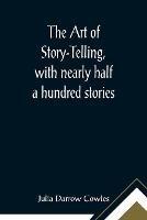 The Art of Story-Telling, with nearly half a hundred stories - Julia Darrow Cowles - cover