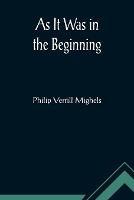 As It Was in the Beginning - Philip Verrill Mighels - cover
