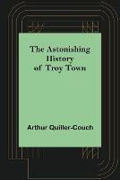 The Astonishing History of Troy Town