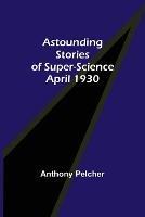 Astounding Stories of Super-Science April 1930 - Anthony Pelcher - cover