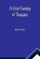 A First Family of Tasajara - Bret Harte - cover