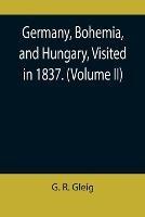 Germany, Bohemia, and Hungary, Visited in 1837. (Volume II)