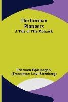 The German Pioneers: A Tale of the Mohawk