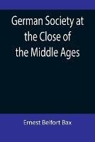 German Society at the Close of the Middle Ages