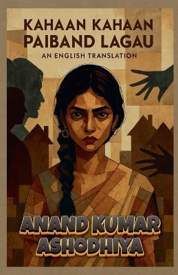 Kahaan Kahaan Paiband Lagau - An English Translation - Anand Kumar Ashodhiya - cover