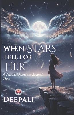 When Stars Fell for Her: A Celestial Romance Beyond Time - Deepali - cover