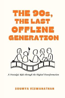 The 90s, The Last Offline Generation: A Nostalgic ride through the digital transformation - Soumya Viswanathan - cover