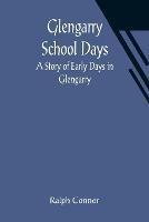 Glengarry School Days: A Story of Early Days in Glengarry - Ralph Connor - cover