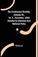 The Continental Monthly, (Volume IV), No.5, November, 1863; Devoted to Literature and National Policy. - Various - cover