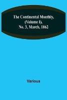 The Continental Monthly, (Volume I), No. 3, March, 1862 - Various - cover