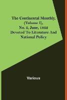 The Continental Monthly, (Volume I), No. 6, June, 1862; Devoted To Literature And National Policy - Various - cover