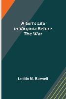 A Girl's Life in Virginia before the War - Letitia M Burwell - cover