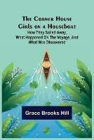 The Corner House Girls on a Houseboat; How they sailed away, what happened on the voyage, and what was discovered