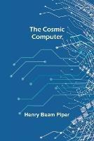 The Cosmic Computer - Henry Beam Piper - cover