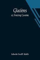 Glacieres; or, Freezing Caverns - Edwin Swift Balch - cover