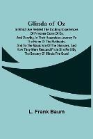Glinda of Oz; In Which Are Related the Exciting Experiences of Princess Ozma of Oz, and Dorothy, in Their Hazardous Journey to the Home of the Flatheads, and to the Magic Isle of the Skeezers, and How They Were Rescued from Dire Peril by the Sorcery of Gli - L Frank Baum - cover