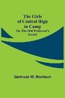 The Girls of Central High in Camp; Or, the Old Professor's Secret