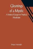 Gleanings of a Mystic: A Series of Essays on Practical Mysticism - Max Heindel - cover